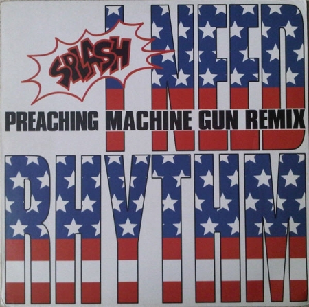 Splash ‎– I Need Rhythm (Preaching Machine Gun Remix) 