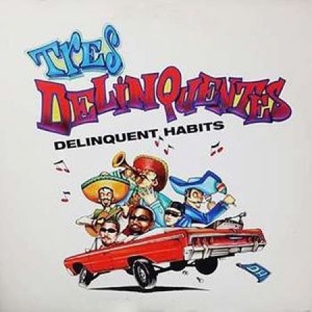 Delinquent Habits ‎– Tres Delinquentes / What It Be Like 