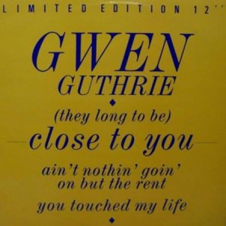  Gwen Guthrie ?– (They Long To Be) Close To You / Ain't Nothin' Goin' On But The Rent / You To