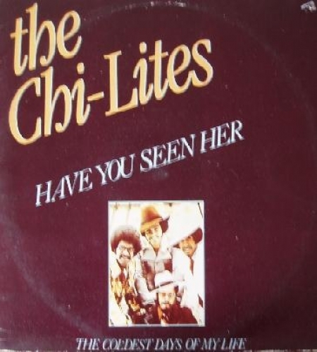  The Chi-Lites ‎– Have You Seen Her / The Coldest Days Of My Life 