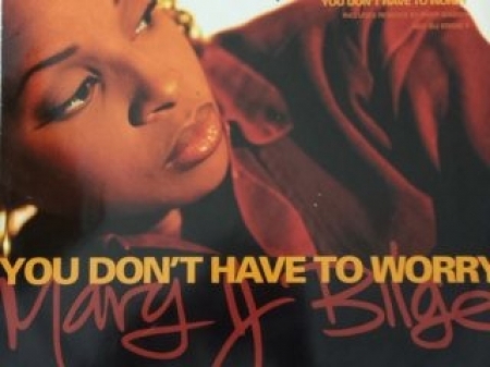 Mary J Blige ?– You Dont Have To Worry 