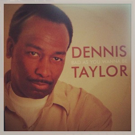 Dennis Taylor ‎– Bad As You Wanna Be