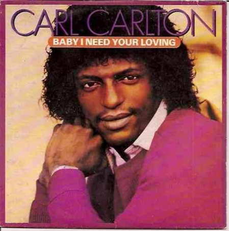 Carl Carlton ?– Baby I Need Your Loving