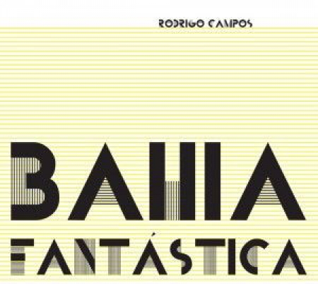 Rodrigo Campos – Bahia Fantastica