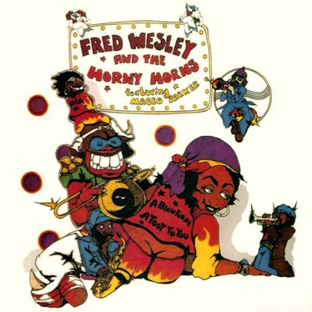 Fred Wesley And The Horny Horns Feat Maceo Parker -A Blow For Me, A Toot To You