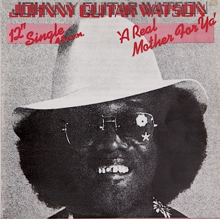 Johnny Guitar Watson - A Real Mother For Ya