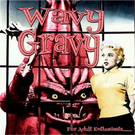 Wavy Gravy- For Adult Enthusiasts.......