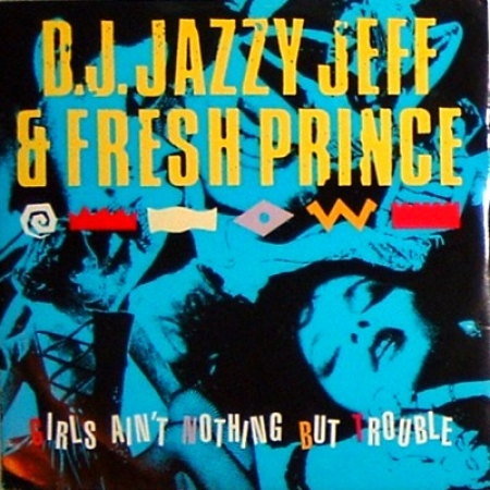 DJ Jazzy Jeff & Fresh Prince - Girls Ain't Nothing But Trouble